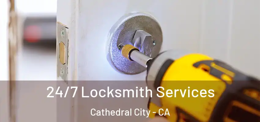  24/7 Locksmith Services Cathedral City - CA