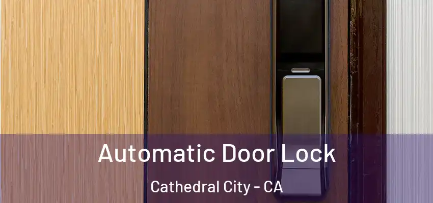  Automatic Door Lock Cathedral City - CA