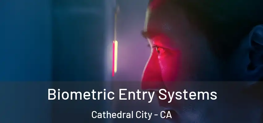  Biometric Entry Systems Cathedral City - CA
