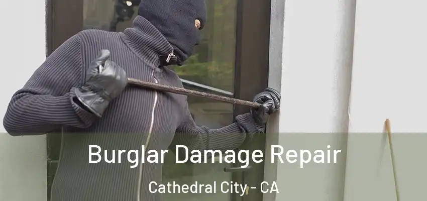  Burglar Damage Repair Cathedral City - CA