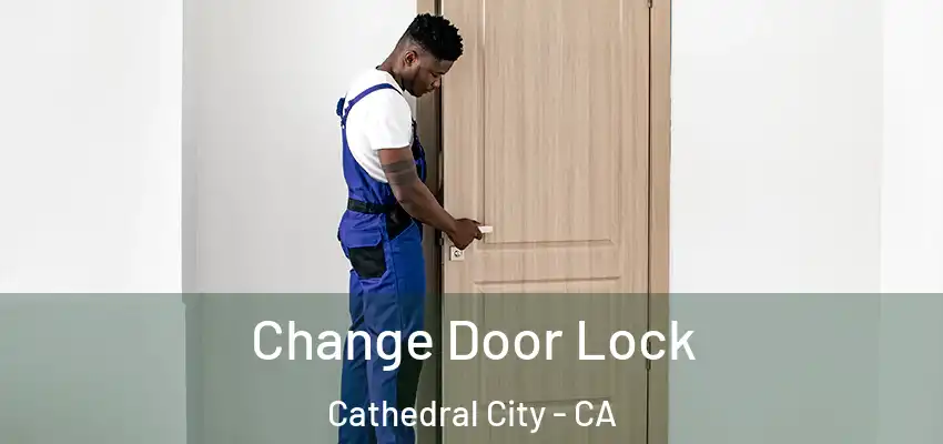  Change Door Lock Cathedral City - CA
