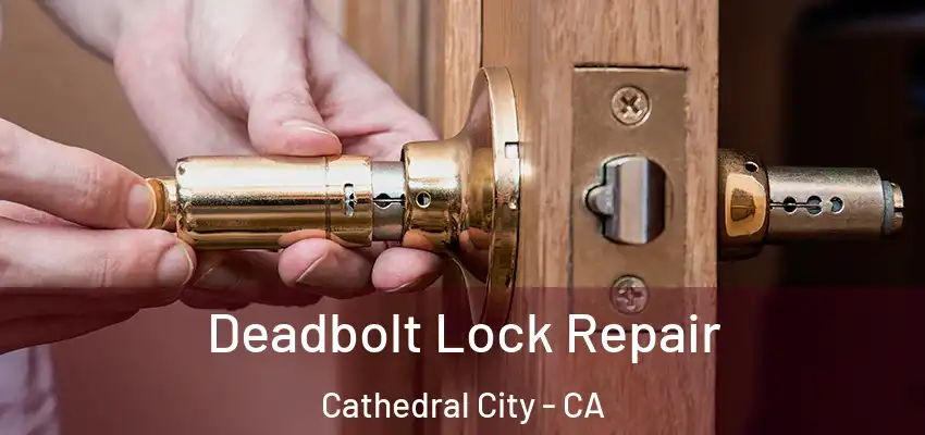  Deadbolt Lock Repair Cathedral City - CA