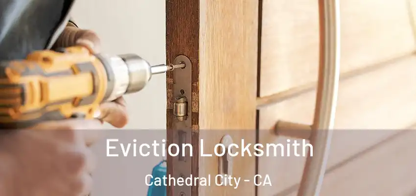  Eviction Locksmith Cathedral City - CA