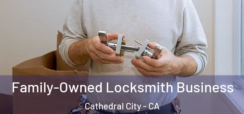  Family-Owned Locksmith Business Cathedral City - CA