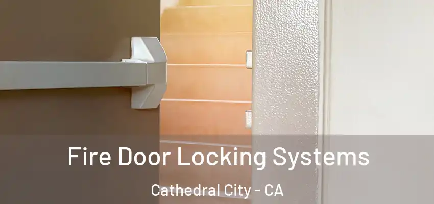  Fire Door Locking Systems Cathedral City - CA