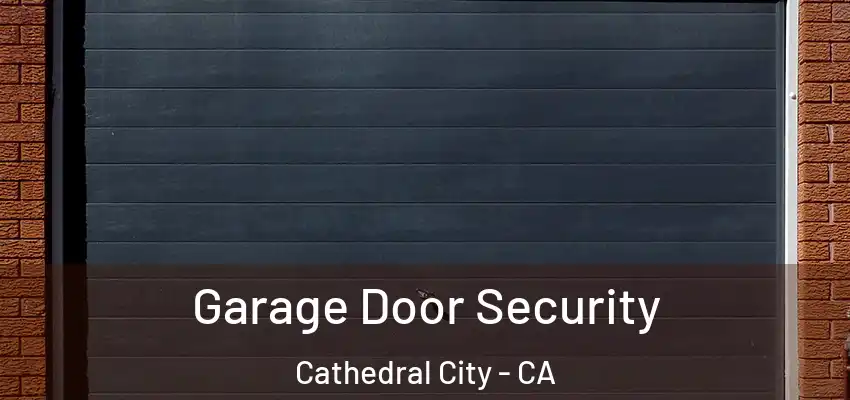  Garage Door Security Cathedral City - CA