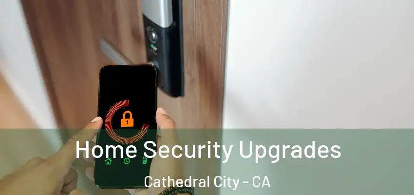  Home Security Upgrades Cathedral City - CA
