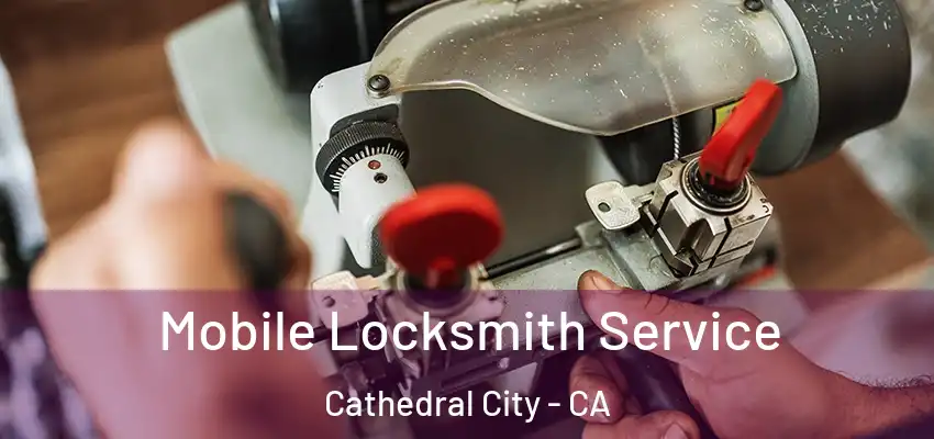 Mobile Locksmith Service Cathedral City - CA