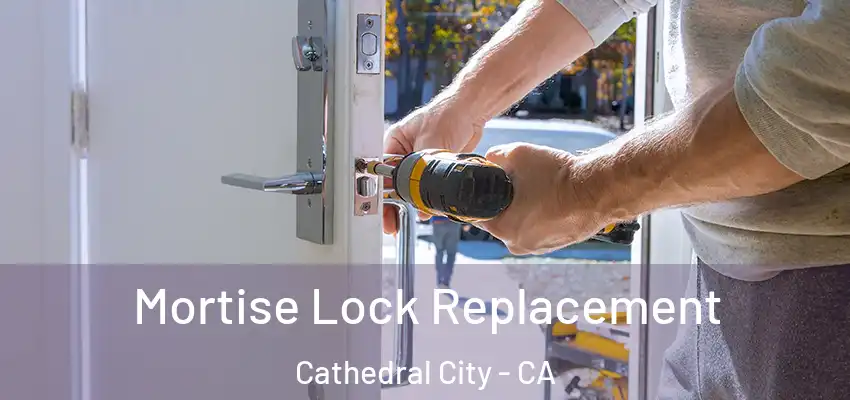  Mortise Lock Replacement Cathedral City - CA