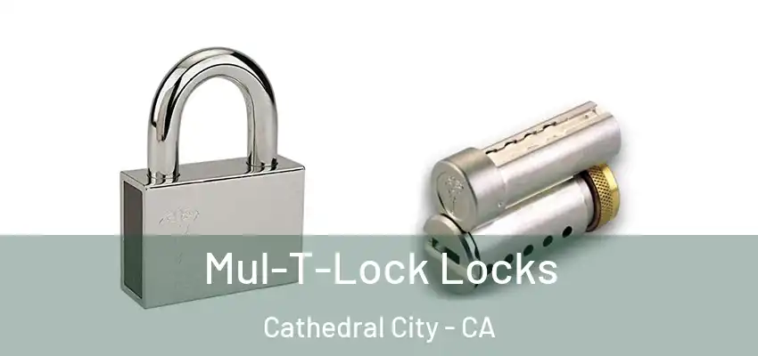  Mul-T-Lock Locks Cathedral City - CA