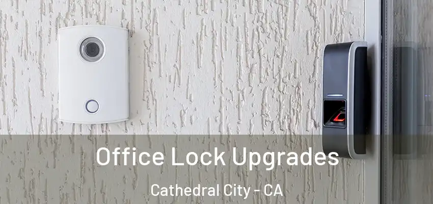  Office Lock Upgrades Cathedral City - CA