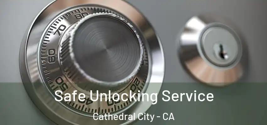  Safe Unlocking Service Cathedral City - CA