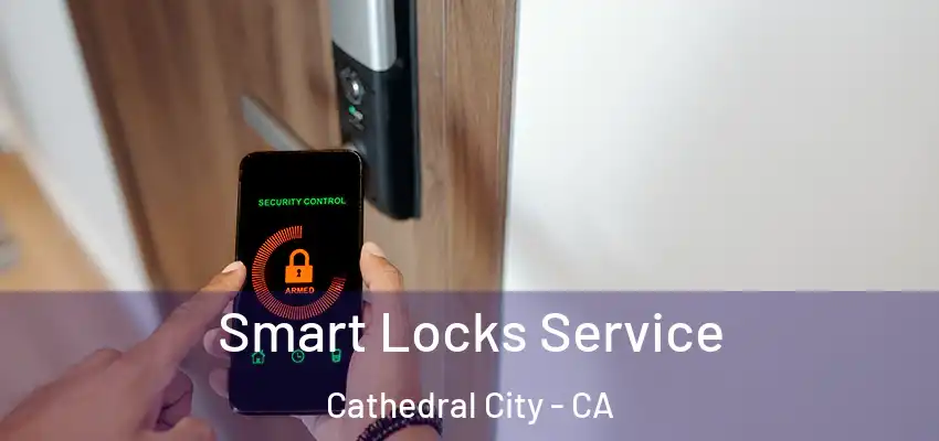  Smart Locks Service Cathedral City - CA