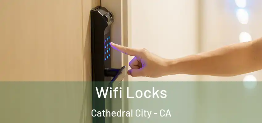  Wifi Locks Cathedral City - CA
